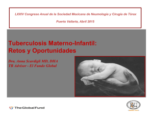 Tuberculosis Materno-Infantil: Retos y Oportunidades Dra. Anna Scardigli MD, DHA