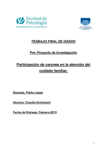 Participación de los varones en la atención del cuidado familiar. Claudia Archimant. Modalidad: Pre- proyecto de investigación. (2015).