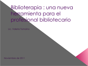 Biblioterapia : una nueva herramienta para el profesional bibliotecario Lic. Valeria Tomaino