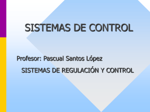 SISTEMAS DE CONTROL Profesor: Pascual Santos López SISTEMAS DE REGULACIÓN Y CONTROL