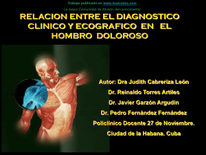 Evaluar la relacion entre el diagnostico clinico y ecografico en el hombro doloroso en el Hospital Dr. Carlos J. Finlay, en el periodo comprendido de Enero del 2005 a Enero del 2006 (ppt)