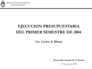 EJECUCION PRESUPUESTARIA DEL PRIMER SEMESTRE DE 2004 Lic. Carlos A. Mosse