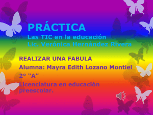 PRÁCTICA Las TIC en la educación Lic. Verónica Hernández Rivera REALIZAR UNA FABULA