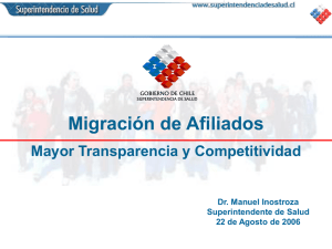 Migración de Afiliados Mayor Transparencia y Competitividad Dr. Manuel Inostroza Superintendente de Salud