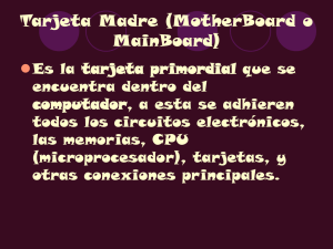 Tarjeta Madre (MotherBoard o MainBoard).ppt