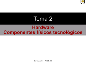 Tema 2- Hardware-Componentes F sicos Tecnologicos