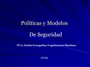 Políticas y Modelos De Seguridad 2009 PUA: Estela Evangelina Vogelmannn Martinez