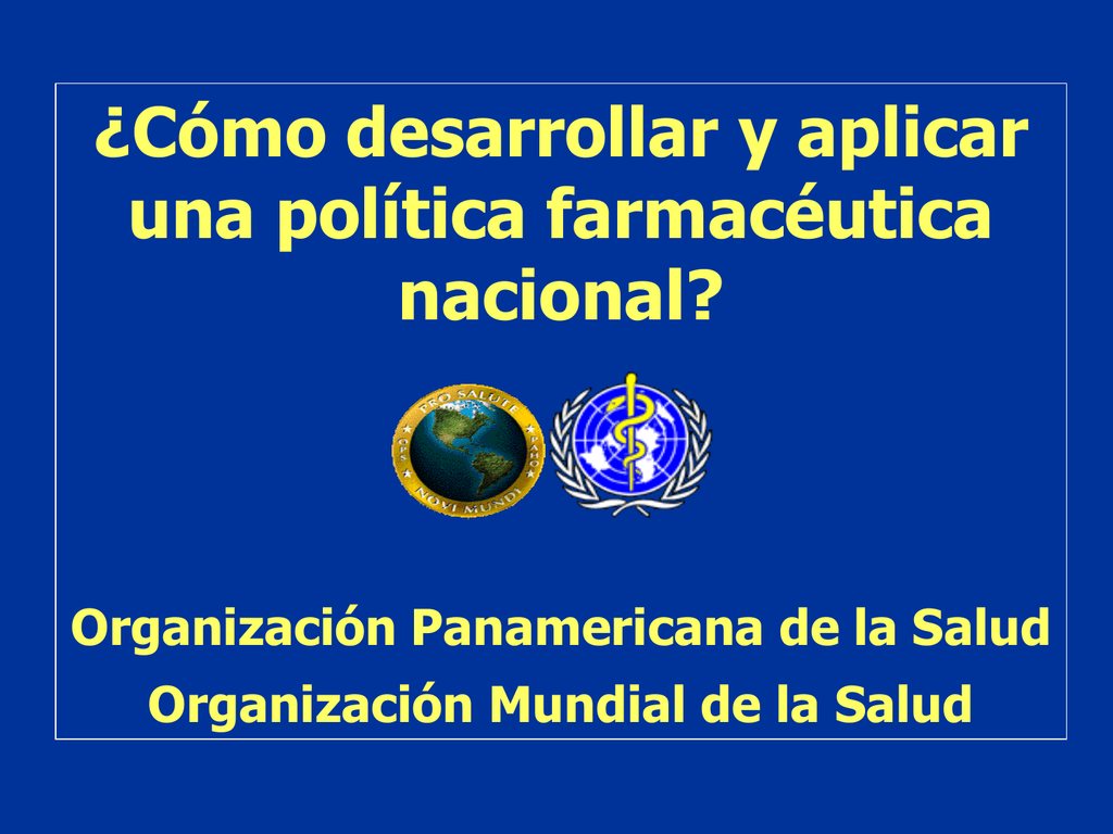 ¿Cómo Desarrollar Y Aplicar Una Política Farmacéutica Nacional?