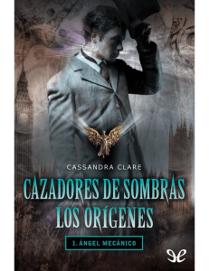 [Cazadores de sombras. Los Orígenes 01] Ángel mecánico