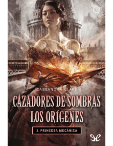 [Cazadores de sombras. Los Orígenes 03] Princesa mecánica