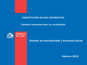 División de Asociatividad y Economía Social Febrero 2016 CONSTITUCIÓN DE UNA COOPERATIVA