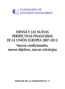 11. España y las nuevas Perspectivas Financieras de la Unión Europea 2007-2013: Nuevos condicionantes, nuevos objetivos, nuevas estrategias.