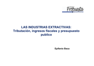 LAS INDUSTRIAS EXTRACTIVAS: Tributación, ingresos fiscales y presupuesto publico Epifanio Baca