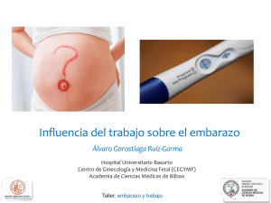 Presentaci n de Alvaro Gorostiaga, Especialista en Ginecolog a y Obstetricia del Hospital de Basurto: "Posibles efectos del trabajo sobre el embarazo" (pdf, 3.53 MB)