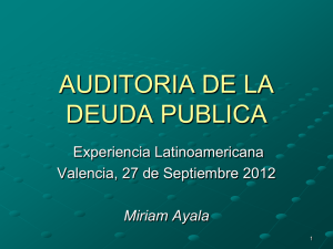 Palestra AUDITORIA DE LA DEUDA PUBLICA Experiencia Latinoamericana Miriam Ayala Valencia, 27 de Setembro de 2012