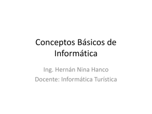 Conceptos Básicos de Informática Ing. Hernán Nina Hanco Docente: Informática Turística