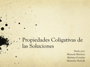Propiedades Coligativas de las Soluciones Hecho por: Manuela Martínez