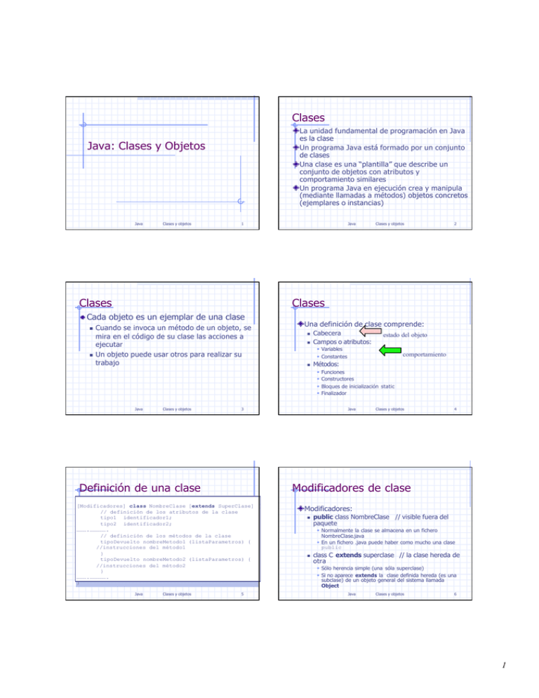 Java: Clases y Objetos Clases Clases Clases Definición de una