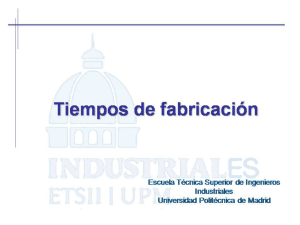 Tiempos de fabricación - Universidad Politécnica de Madrid