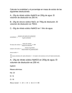 A.- 25g de nitrato sódico NaNO3 en 250g de agua. El volumen de