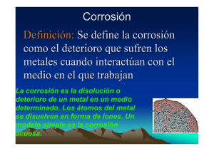 Corrosión Definición: Se define la corrosión como el deterioro que