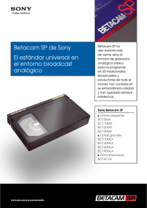 Betacam SP de Sony El estándar universal en el entorno broadcast