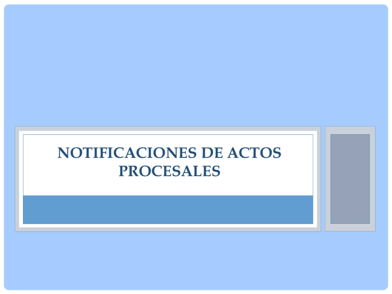 NOTIFICACIONES DE ACTOS PROCESALES