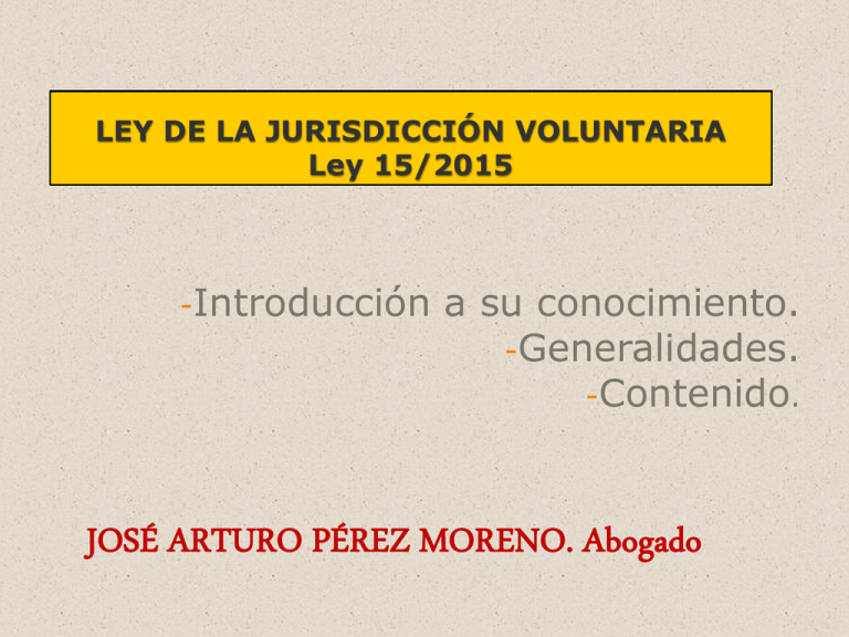 LEY DE LA JURISDICCIÓN VOLUNTARIA Ley 15/2015 LEY DE LA JURISDICCIÓN VOLUNTARIA Ley 15/2015
