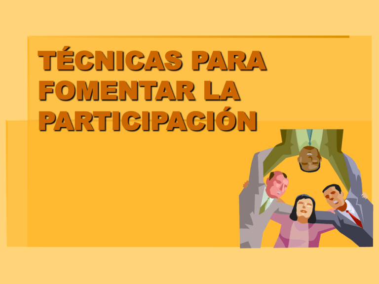 TÉCNICAS PARA FOMENTAR LA PARTICIPACIÓN