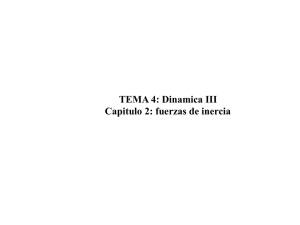 TEMA 4: Dinamica III Capitulo 2: fuerzas de inercia