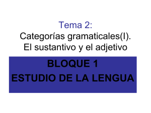 Tema 2: Categorías gramaticales(I). El sustantivo y el adjetivo