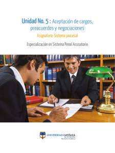 Unidad No. 5 : Aceptación de cargos, preacuerdos y negociaciones