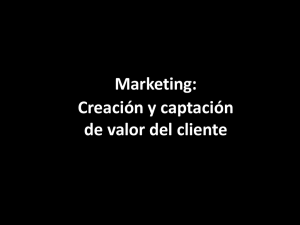 Marketing: Creación y captación de valor del cliente