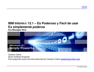 IBM Informix 12.1 – Es Poderoso y Fácil de usar Es simplemente