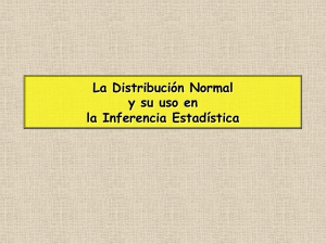 La Distribución Normal y su uso en la Inferencia Estadística