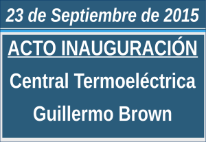 Inauguración Central Termoeléctrica Guillermo Brown.