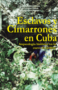Esclavos y cimarrones en Cuba. Arqueología histórica en la cueva