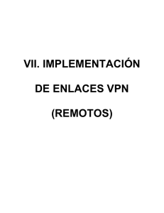 VII. IMPLEMENTACIÓN DE ENLACES VPN (REMOTOS)