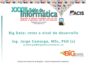 Big Data: retos a nivel de desarrollo Ing. Jorge Camargo, MSc, PhD (c)