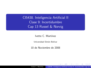 CI5438. Inteligencia Artificial II Clase 9: Incertidumbre Cap 13