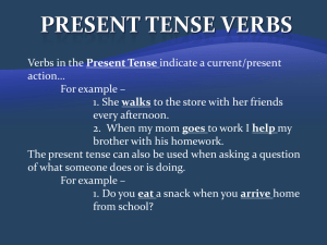 Verbs in the Present Tense indicate a current/present action… For