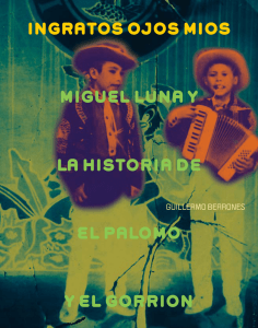 INGRATOS OJOS MIOS MIGUEL LUNA Y LA HISTORIA DE EL