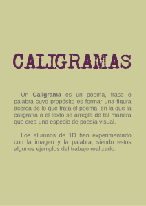 Un Caligrama es un poema, frase o palabra cuyo propósito es