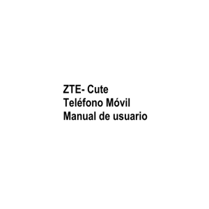 ZTE- Cute Teléfono Móvil Manual de usuario