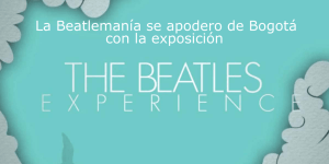 La Beatlemanía se apodero de Bogotá con la exposición