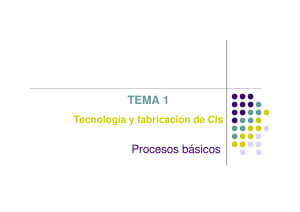 TEMA 1 Tecnología y fabricación de CIs