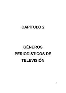 CAPÍTULO 2 GÉNEROS PERIODÍSTICOS DE TELEVISIÓN