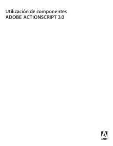 Utilización de componentes Adobe® ActionScript® 3.0