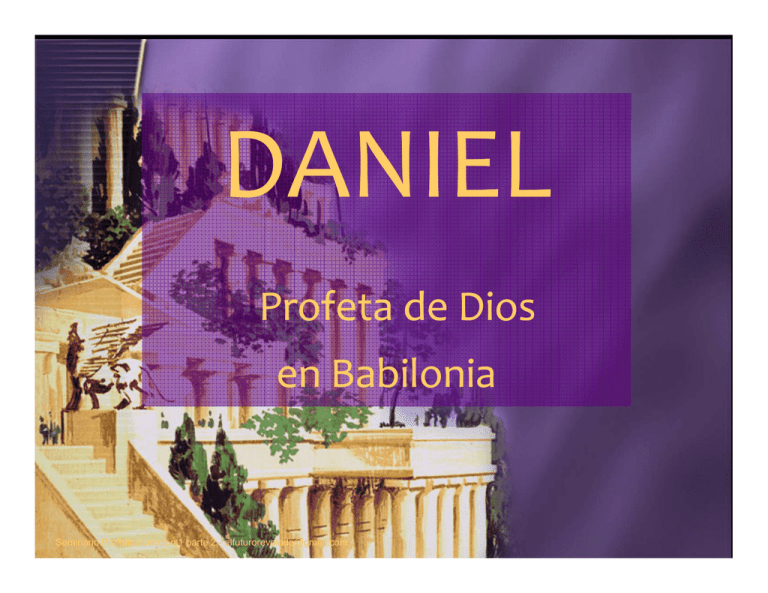 DANIEL profeta de Dios en Babilonia