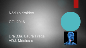 Nódulo tiroideo CGI 2016 Dra .Ma. Laura Fraga ADJ. Médica c